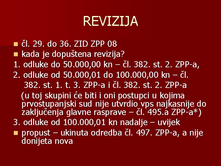 REVIZIJA čl. 29. do 36. ZID ZPP 08 kada je dopuštena revizija? 1. odluke