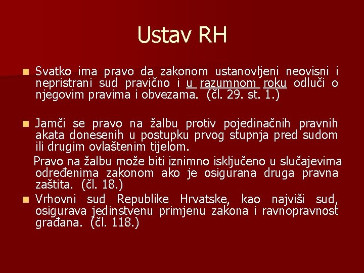 Ustav RH n Svatko ima pravo da zakonom ustanovljeni neovisni i nepristrani sud pravično