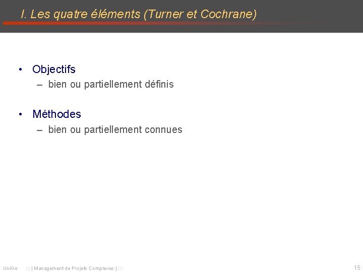 I. Les quatre éléments (Turner et Cochrane) • Objectifs – bien ou partiellement définis I. Les quatre éléments (Turner et Cochrane) • Objectifs – bien ou partiellement définis