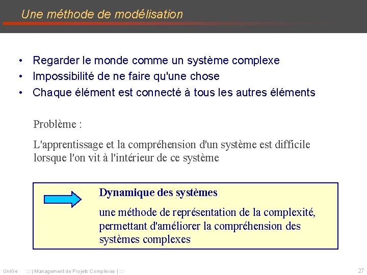 Une méthode de modélisation • Regarder le monde comme un système complexe • Impossibilité