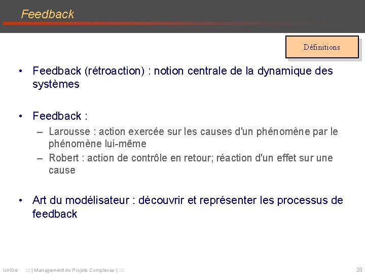 Feedback Définitions • Feedback (rétroaction) : notion centrale de la dynamique des systèmes • Feedback Définitions • Feedback (rétroaction) : notion centrale de la dynamique des systèmes •
