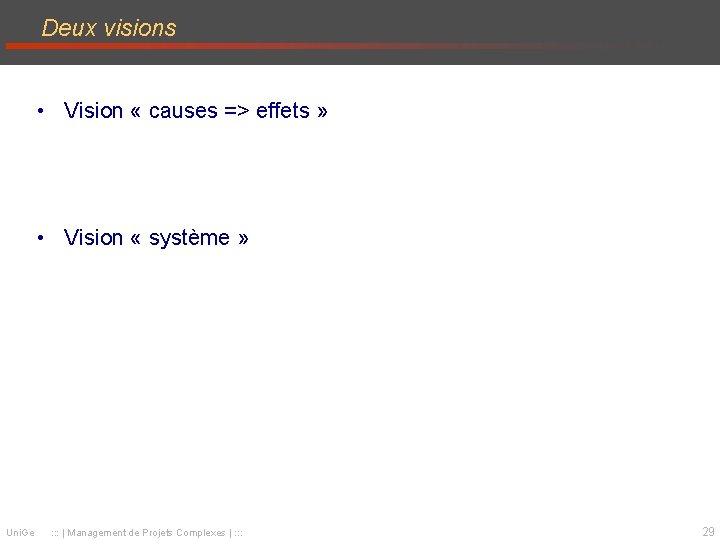 Deux visions • Vision « causes => effets » • Vision « système »