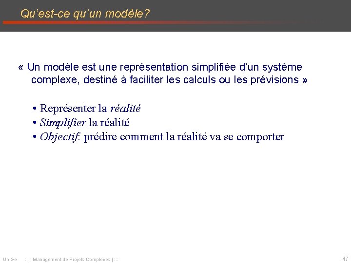 Qu’est-ce qu’un modèle? « Un modèle est une représentation simplifiée d’un système complexe, destiné