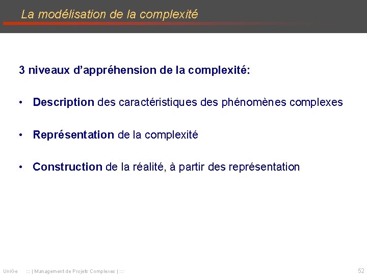 La modélisation de la complexité 3 niveaux d’appréhension de la complexité: • Description des