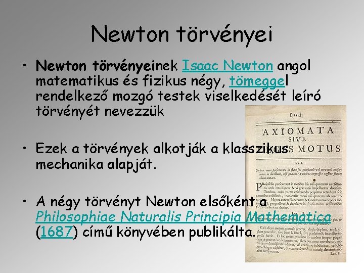 Newton törvényei • Newton törvényeinek Isaac Newton angol matematikus és fizikus négy, tömeggel rendelkező