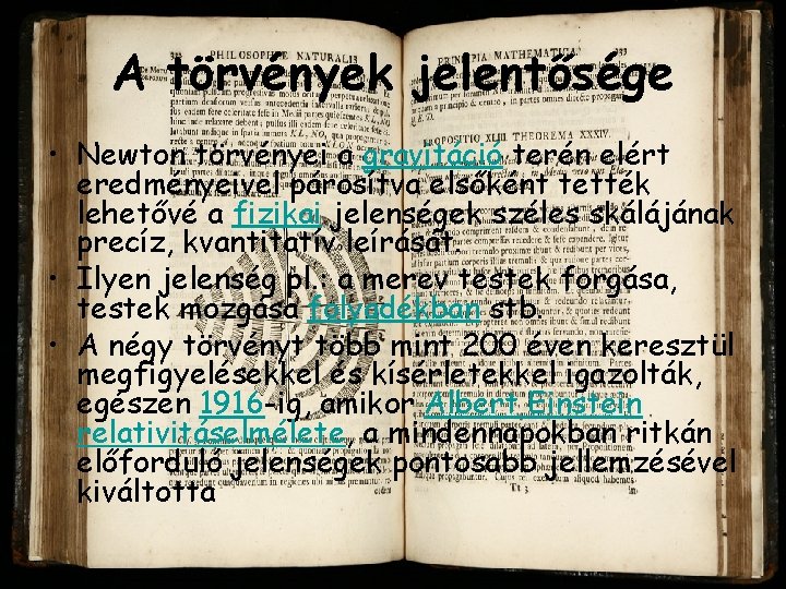 A törvények jelentősége • Newton törvényei a gravitáció terén elért eredményeivel párosítva elsőként tették