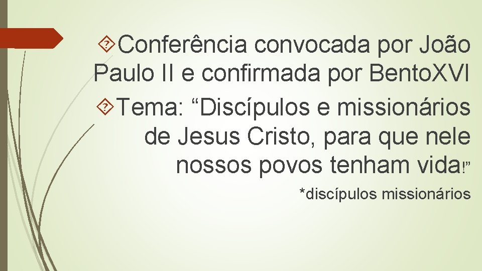  Conferência convocada por João Paulo II e confirmada por Bento. XVI Tema: “Discípulos