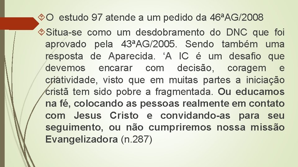  O estudo 97 atende a um pedido da 46ªAG/2008 Situa-se como um desdobramento