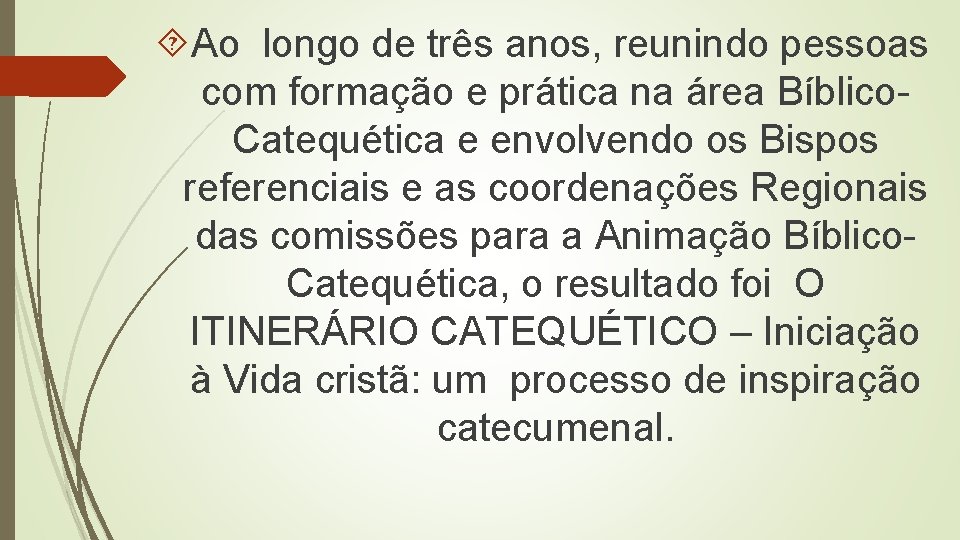  Ao longo de três anos, reunindo pessoas com formação e prática na área