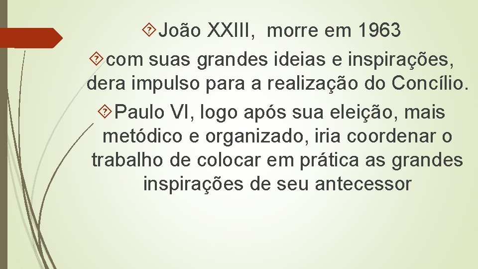  João XXIII, morre em 1963 com suas grandes ideias e inspirações, dera impulso