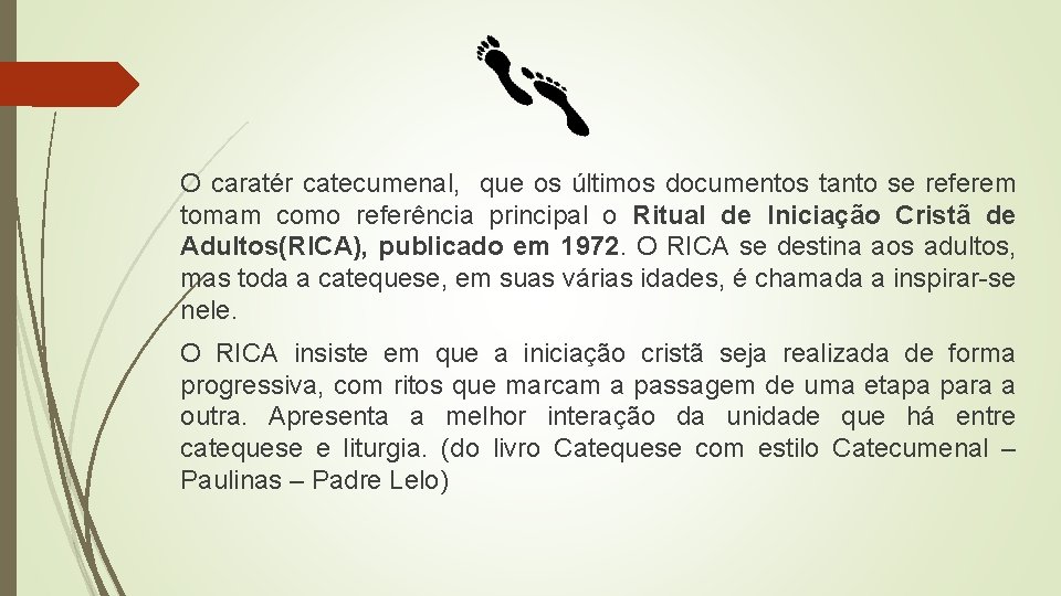 O caratér catecumenal, que os últimos documentos tanto se referem tomam como referência principal