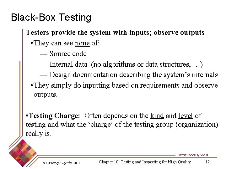 Black-Box Testing Testers provide the system with inputs; observe outputs • They can see