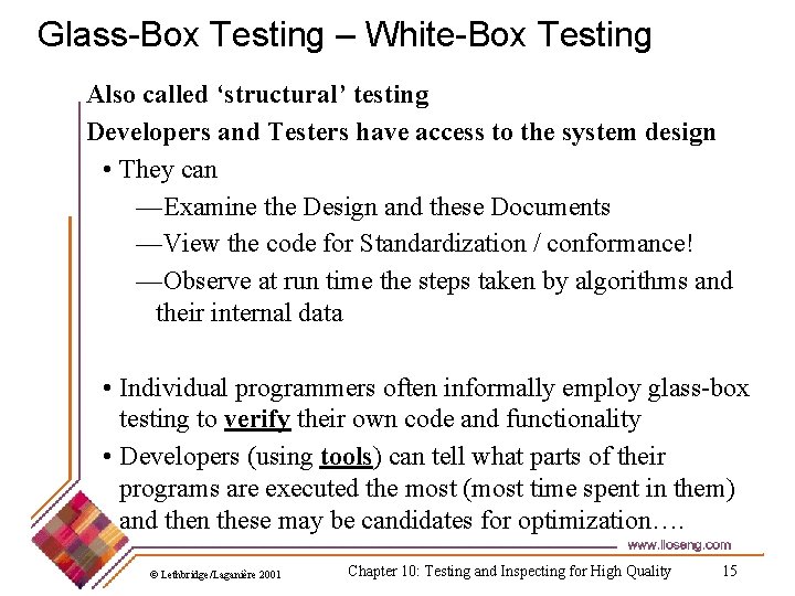 Glass-Box Testing – White-Box Testing Also called ‘structural’ testing Developers and Testers have access