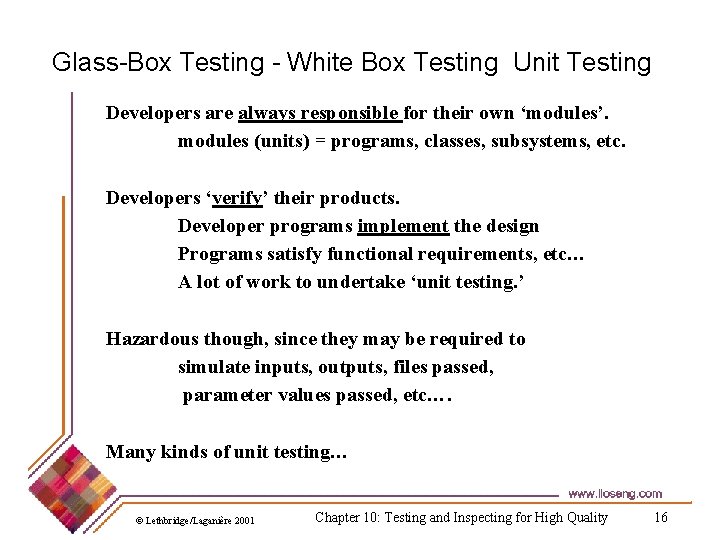 Glass-Box Testing - White Box Testing Unit Testing Developers are always responsible for their