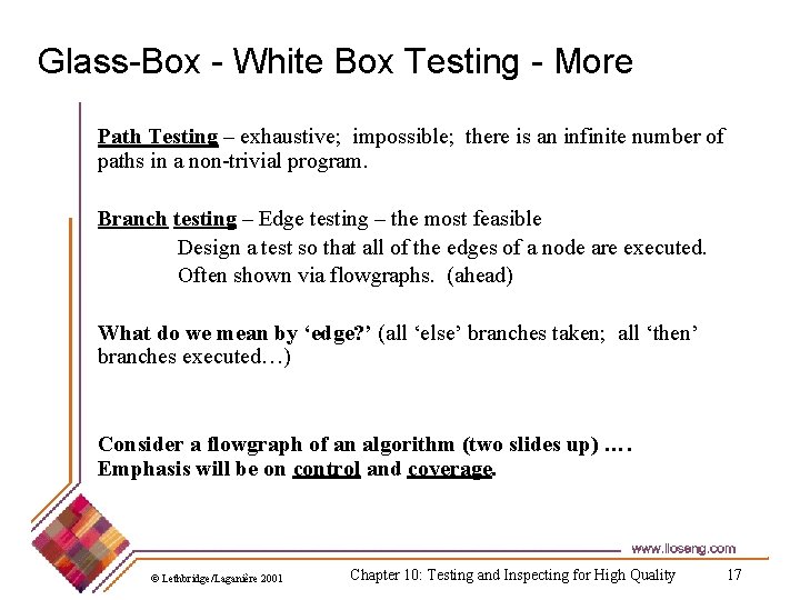 Glass-Box - White Box Testing - More Path Testing – exhaustive; impossible; there is