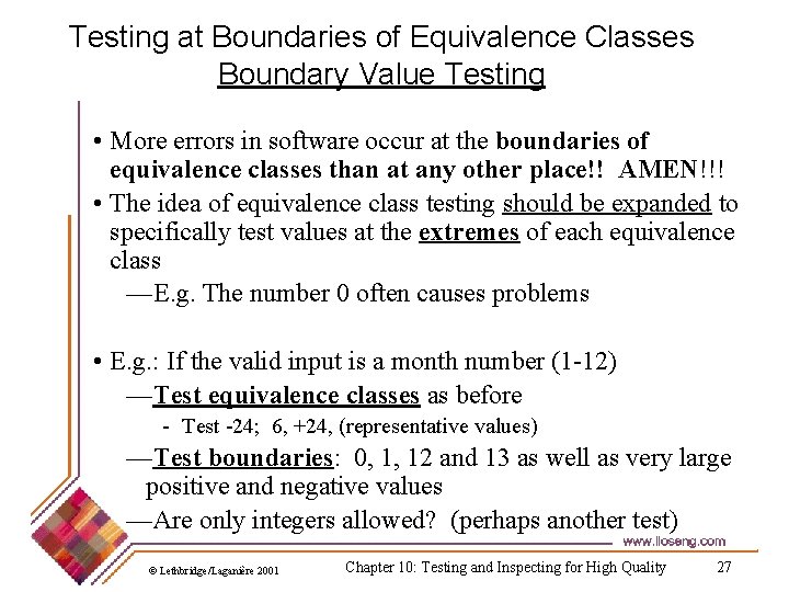 Testing at Boundaries of Equivalence Classes Boundary Value Testing • More errors in software
