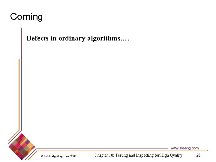 Coming Defects in ordinary algorithms…. © Lethbridge/Laganière 2001 Chapter 10: Testing and Inspecting for