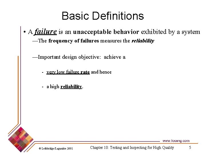 Basic Definitions • A failure is an unacceptable behavior exhibited by a system —The