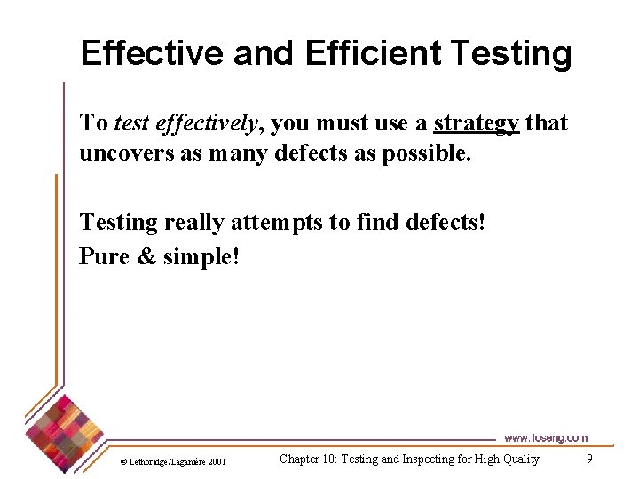 Effective and Efficient Testing To test effectively, you must use a strategy that uncovers