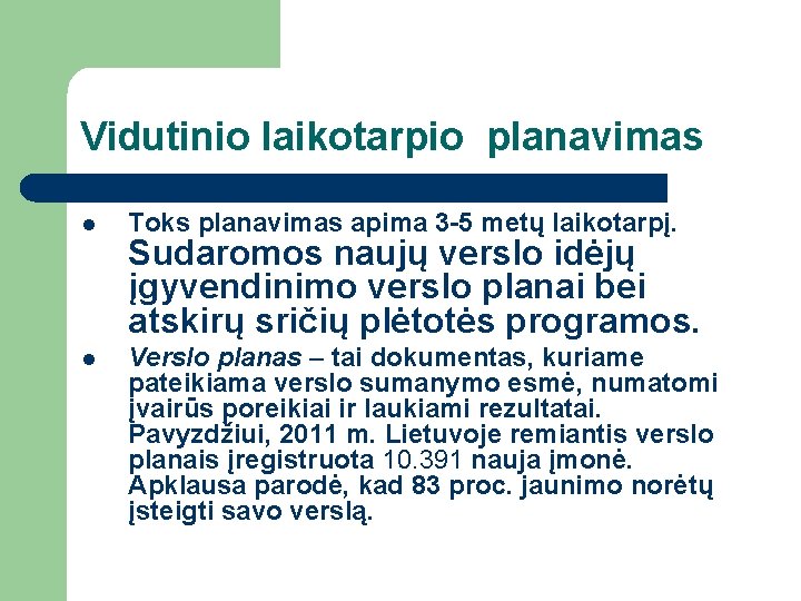 Vidutinio laikotarpio planavimas l Toks planavimas apima 3 -5 metų laikotarpį. l Verslo planas