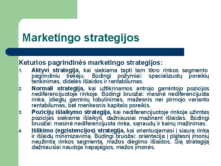 Marketingo strategijos Keturios pagrindinės marketingo strategijos: 1. 2. 3. 4. Aktyvi strategija, kai siekiama