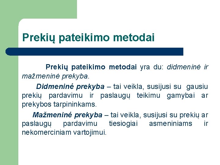 Prekių pateikimo metodai yra du: didmeninė ir mažmeninė prekyba. Didmeninė prekyba – tai veikla,