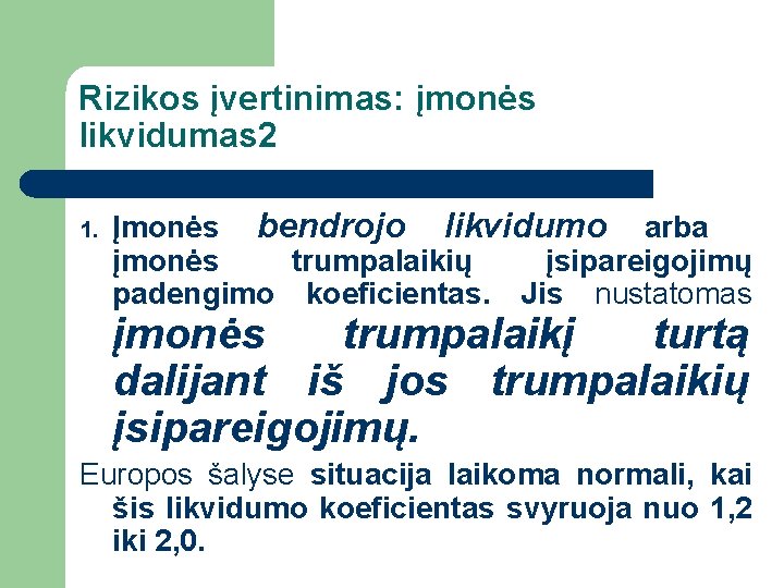 Rizikos įvertinimas: įmonės likvidumas 2 1. Įmonės bendrojo likvidumo arba įmonės trumpalaikių įsipareigojimų padengimo