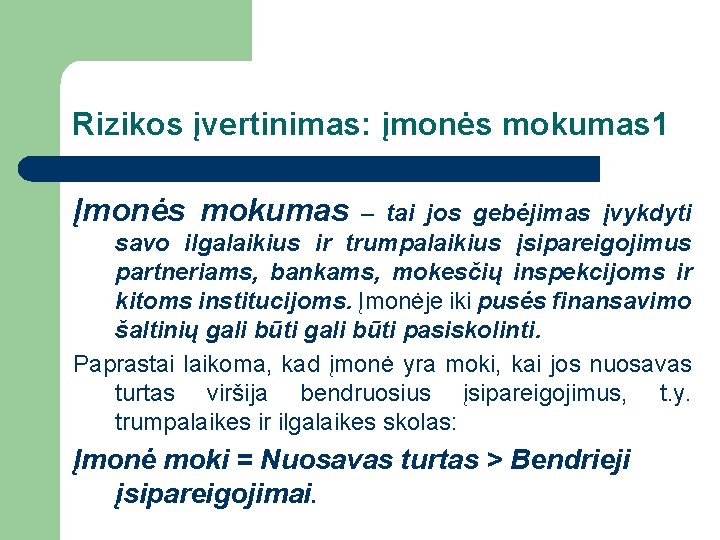 Rizikos įvertinimas: įmonės mokumas 1 Įmonės mokumas – tai jos gebėjimas įvykdyti savo ilgalaikius