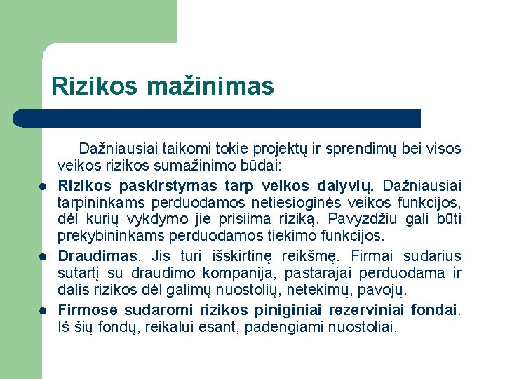 Rizikos mažinimas l l l Dažniausiai taikomi tokie projektų ir sprendimų bei visos veikos