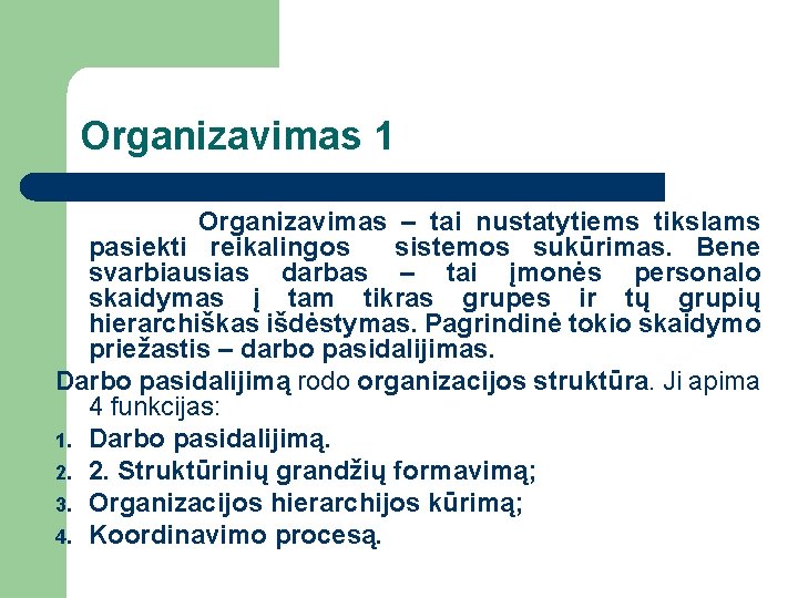 Organizavimas 1 Organizavimas – tai nustatytiems tikslams pasiekti reikalingos sistemos sukūrimas. Bene svarbiausias darbas