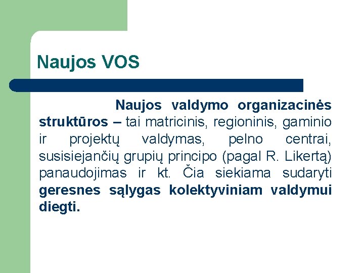 Naujos VOS Naujos valdymo organizacinės struktūros – tai matricinis, regioninis, gaminio ir projektų valdymas,