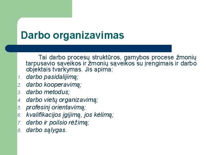 Darbo organizavimas 1. 2. 3. 4. 5. 6. 7. 8. Tai darbo procesų struktūros,