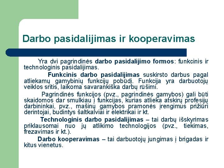 Darbo pasidalijimas ir kooperavimas Yra dvi pagrindinės darbo pasidalijimo formos: funkcinis ir technologinis pasidalijimas.