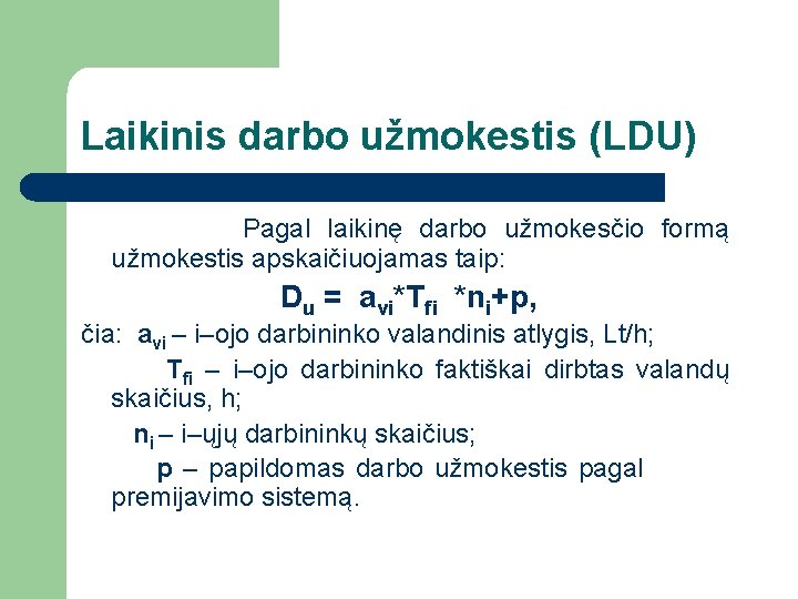 Laikinis darbo užmokestis (LDU) Pagal laikinę darbo užmokesčio formą užmokestis apskaičiuojamas taip: Du =