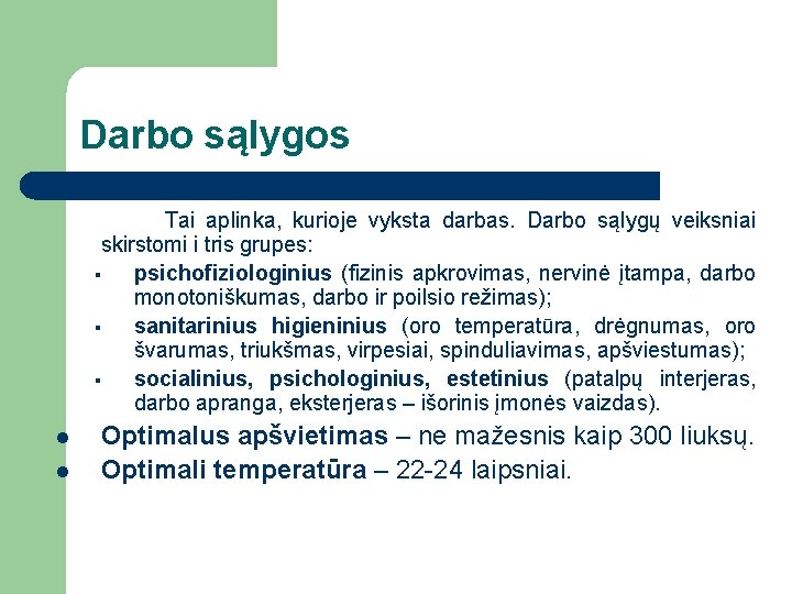 Darbo sąlygos Tai aplinka, kurioje vyksta darbas. Darbo sąlygų veiksniai skirstomi i tris grupes: