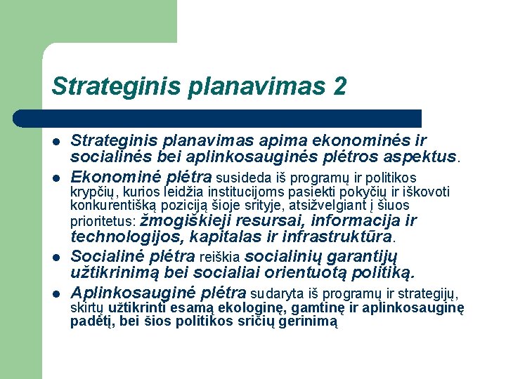 Strateginis planavimas 2 l Strateginis planavimas apima ekonominės ir socialinės bei aplinkosauginės plėtros aspektus.