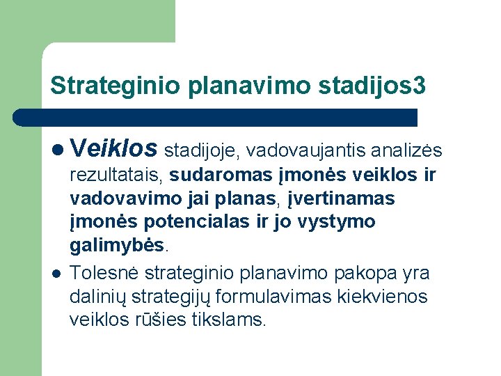 Strateginio planavimo stadijos 3 l Veiklos stadijoje, vadovaujantis analizės rezultatais, sudaromas įmonės veiklos ir