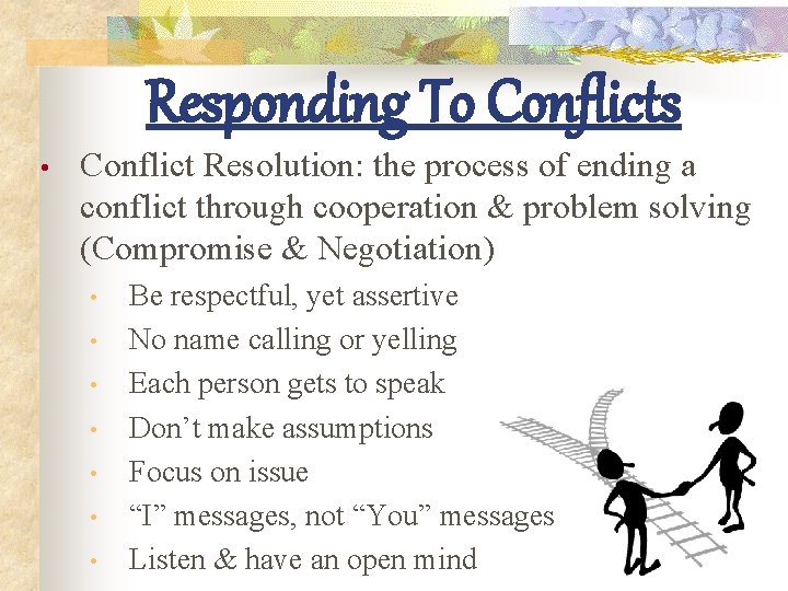 Responding To Conflicts • Conflict Resolution: the process of ending a conflict through cooperation