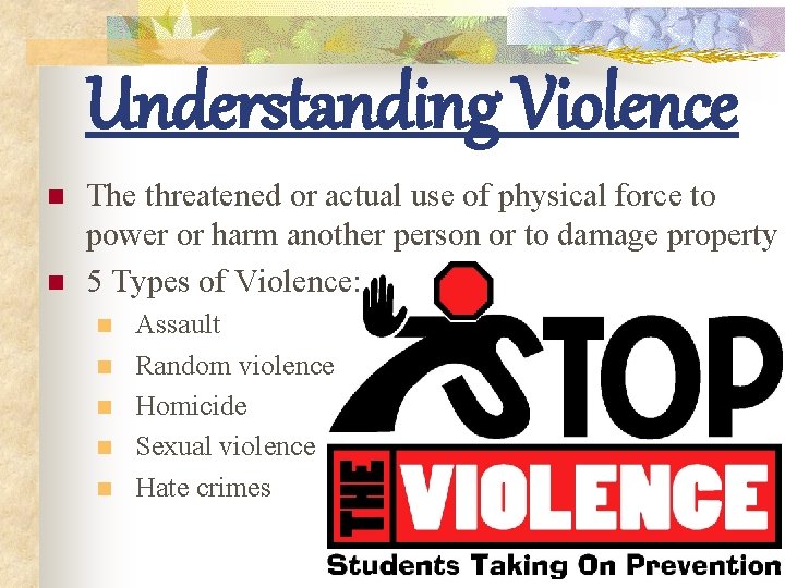 Understanding Violence n n The threatened or actual use of physical force to power