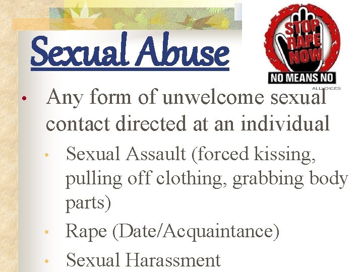 Sexual Abuse • Any form of unwelcome sexual contact directed at an individual •