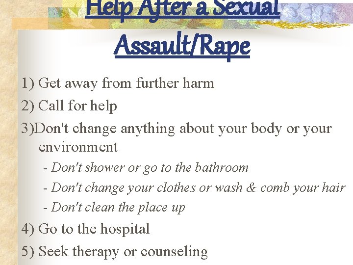 Help After a Sexual Assault/Rape 1) Get away from further harm 2) Call for
