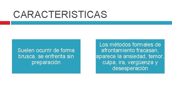 CARACTERISTICAS Suelen ocurrir de forma brusca, se enfrenta sin preparación Los métodos formales de