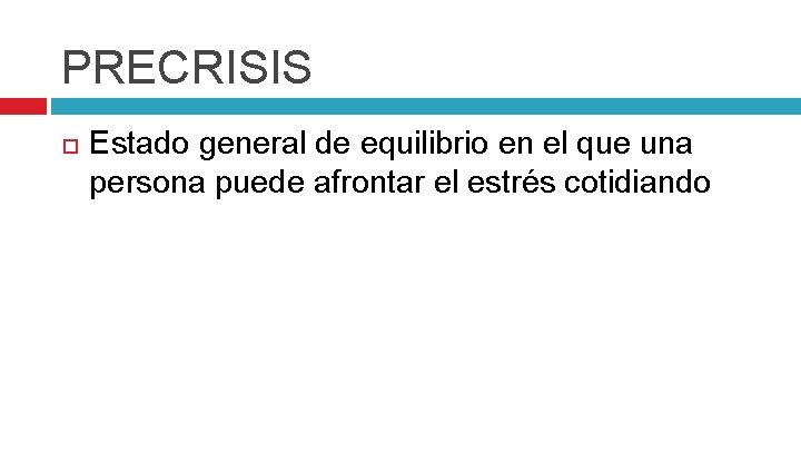 PRECRISIS Estado general de equilibrio en el que una persona puede afrontar el estrés
