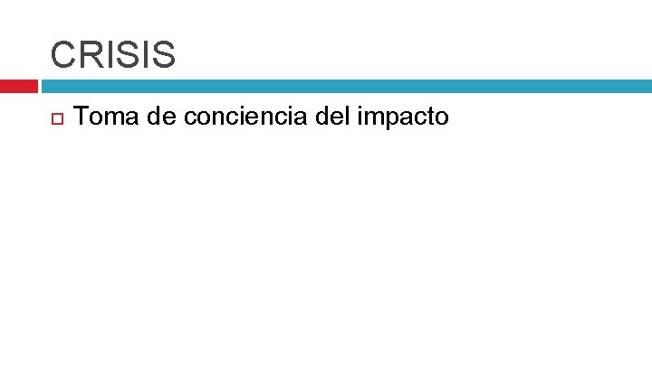 CRISIS Toma de conciencia del impacto 