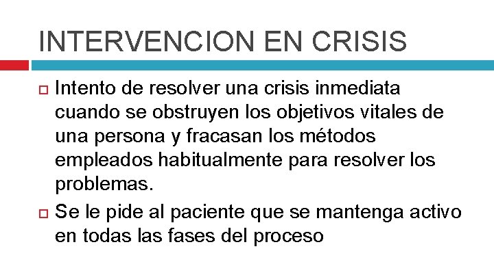 INTERVENCION EN CRISIS Intento de resolver una crisis inmediata cuando se obstruyen los objetivos
