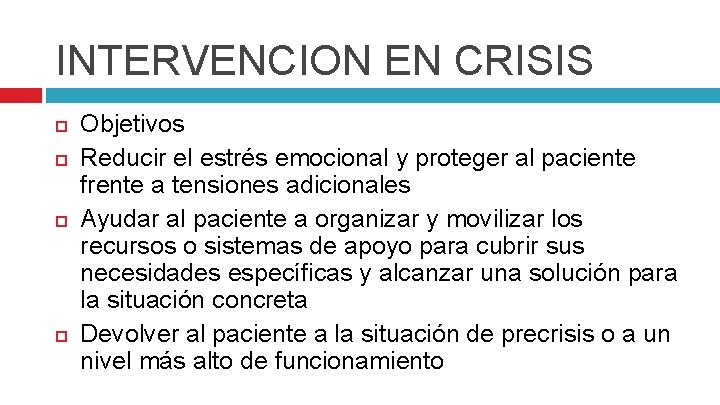 INTERVENCION EN CRISIS Objetivos Reducir el estrés emocional y proteger al paciente frente a