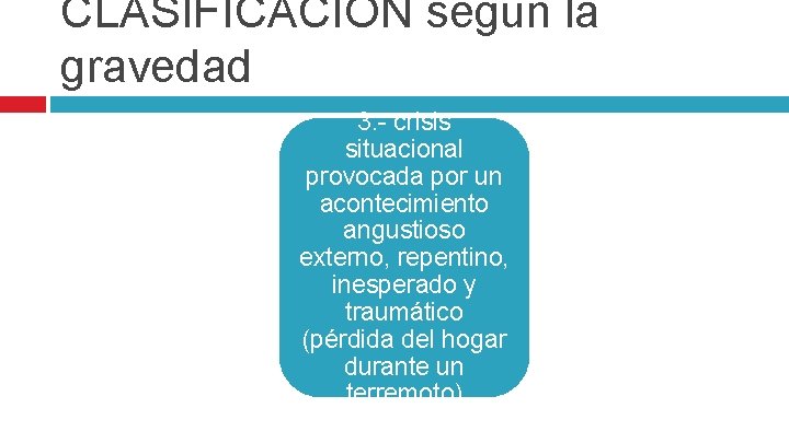 CLASIFICACION según la gravedad 3. - crisis situacional provocada por un acontecimiento angustioso externo,