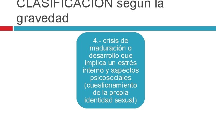 CLASIFICACION según la gravedad 4. - crisis de maduración o desarrollo que implica un