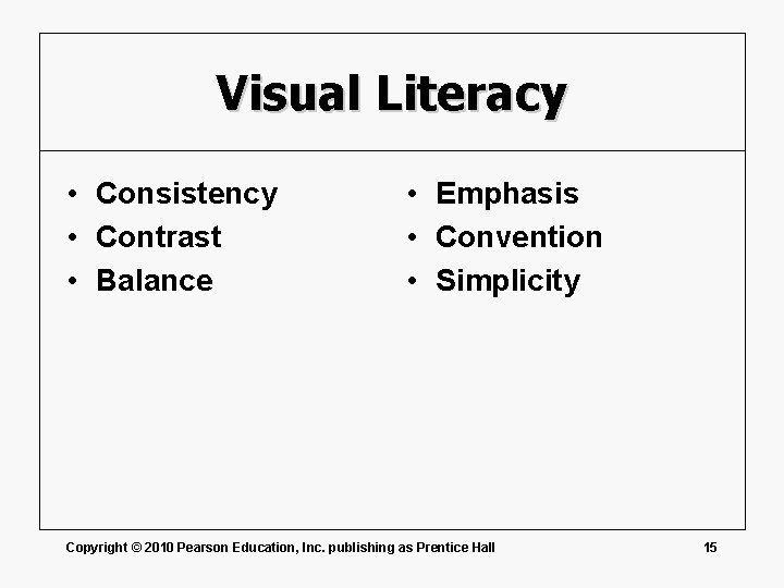 Visual Literacy • Consistency • Contrast • Balance • Emphasis • Convention • Simplicity