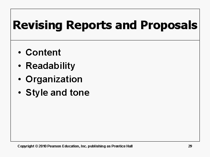 Revising Reports and Proposals • • Content Readability Organization Style and tone Copyright ©